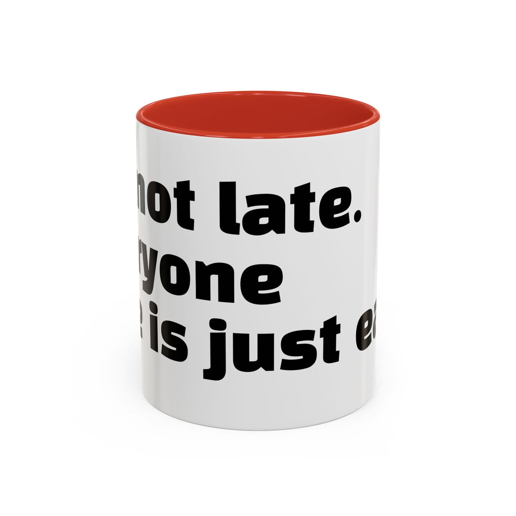"I’m not late. Everyone else is just early."