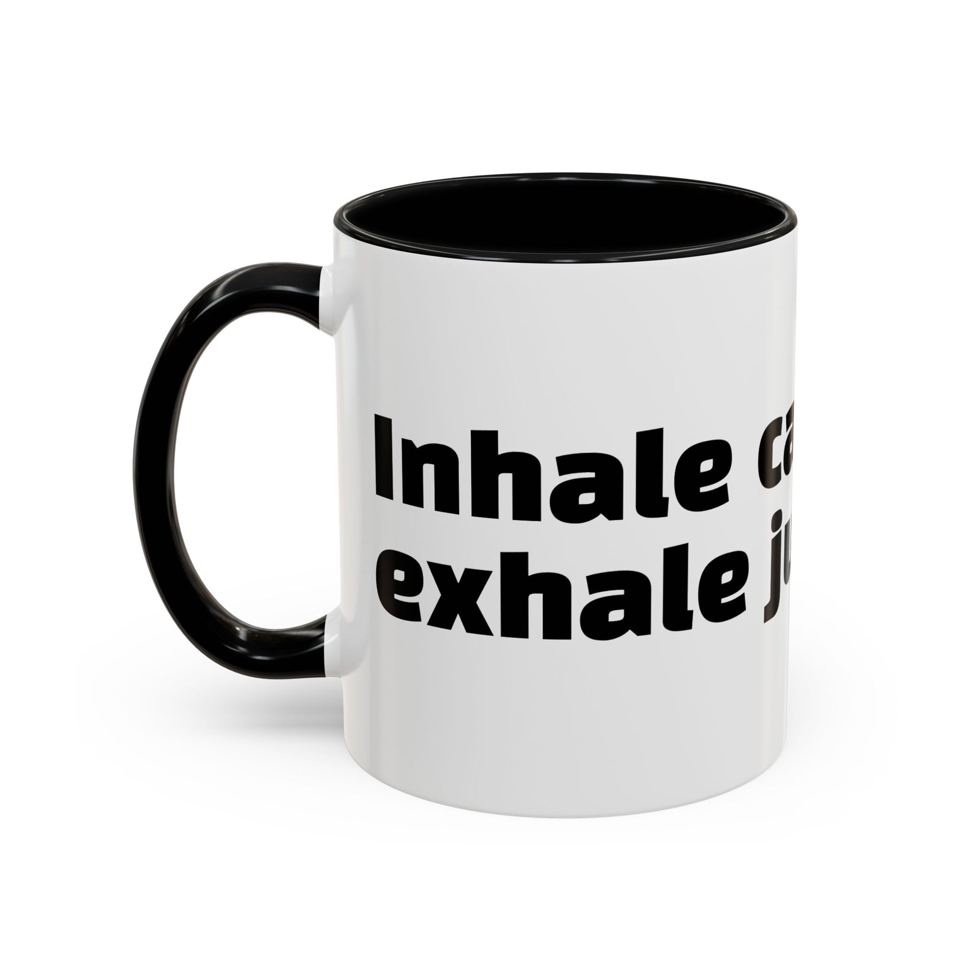 "Inhale caffeine, exhale judgement."
