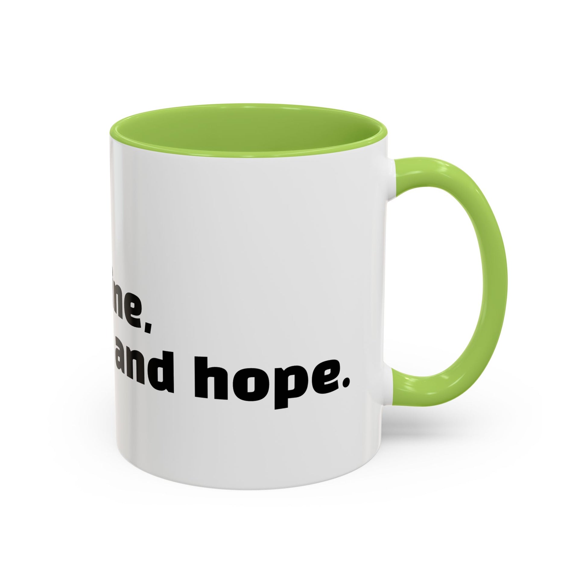 "I don't rise and shine, I caffeinate and hope."
