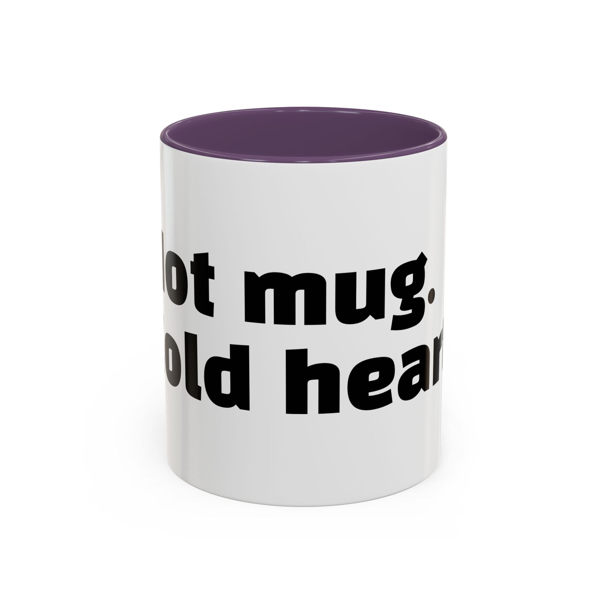 "Hot mug. Cold heart."