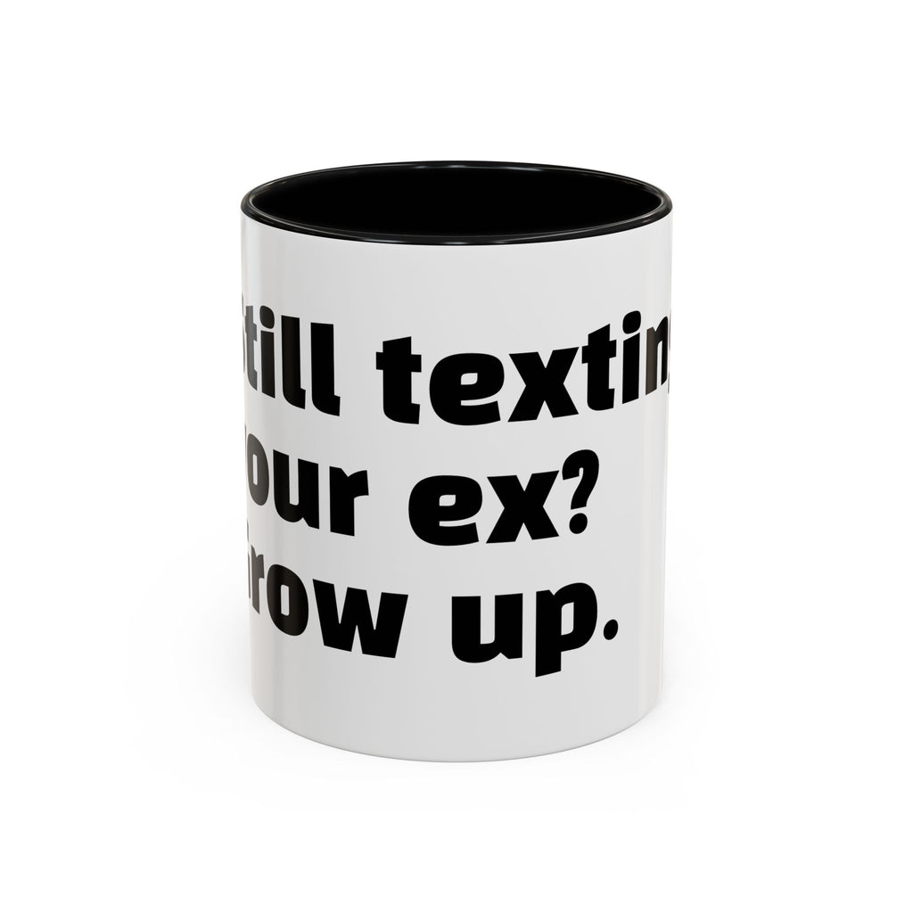 "Still texting your ex? Grow up."