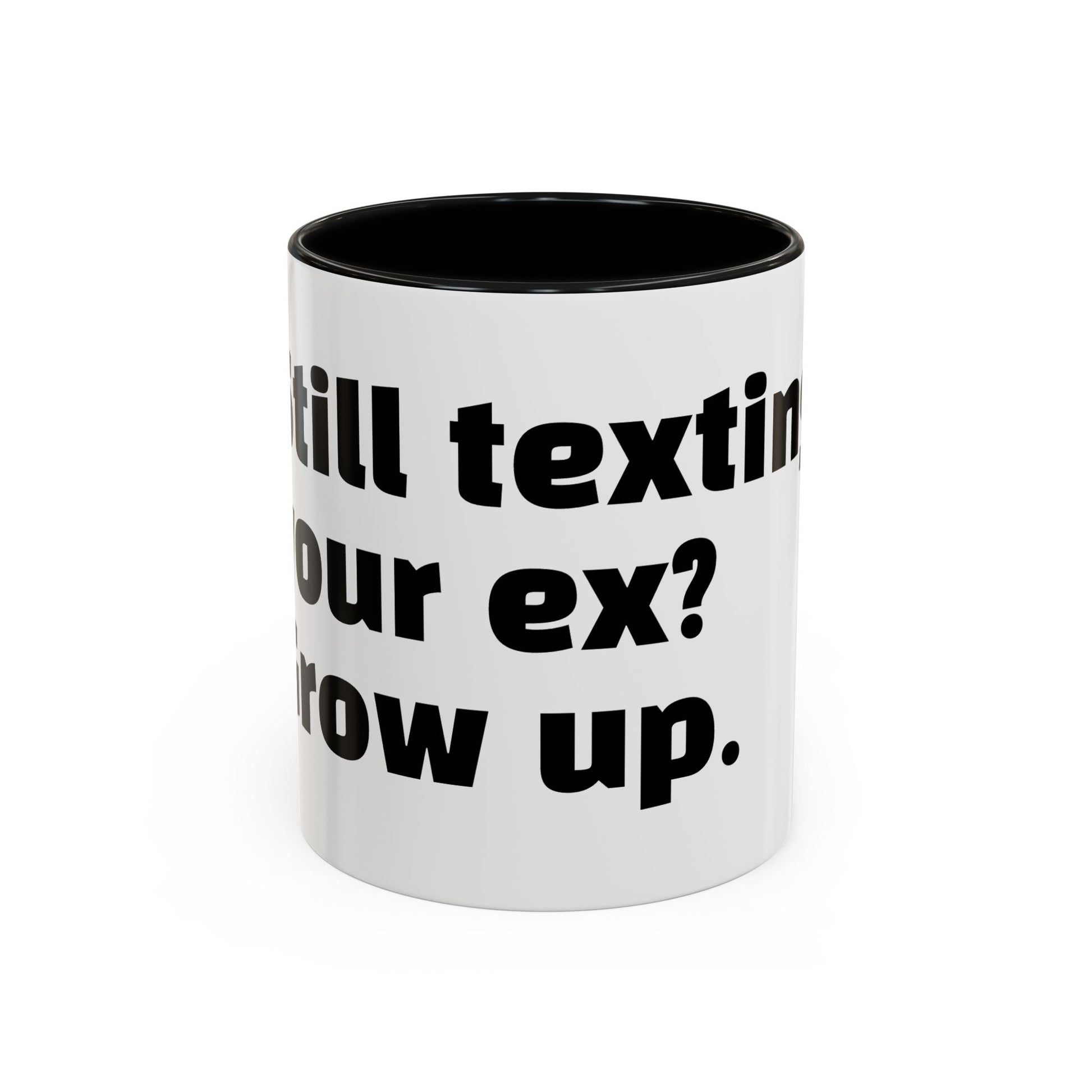 "Still texting your ex? Grow up."