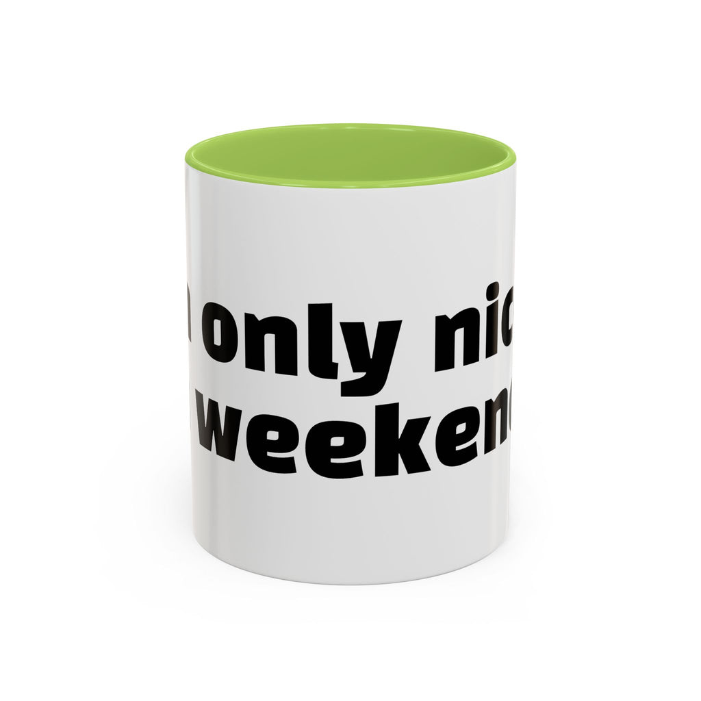 "I’m only nice on weekends."