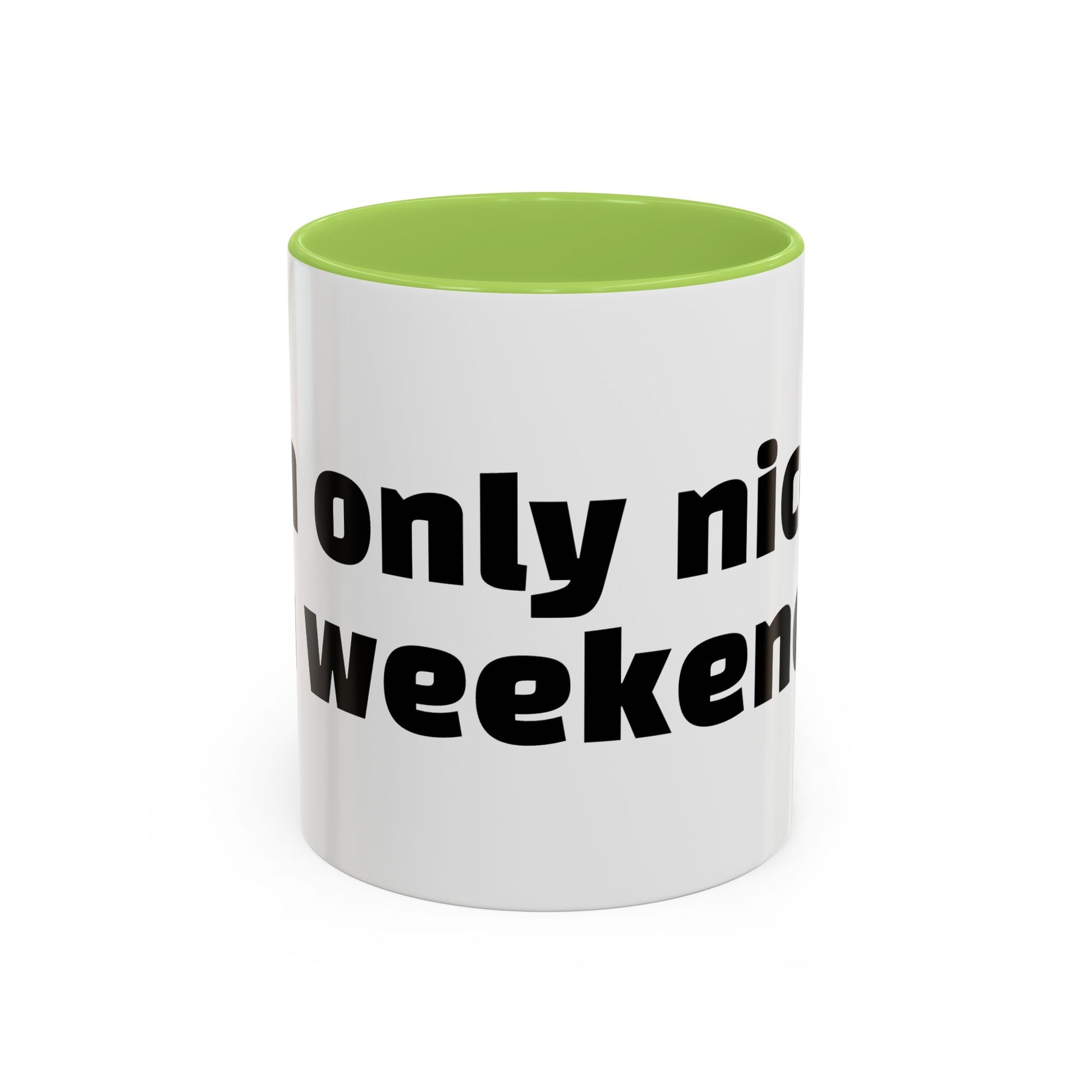 "I’m only nice on weekends."