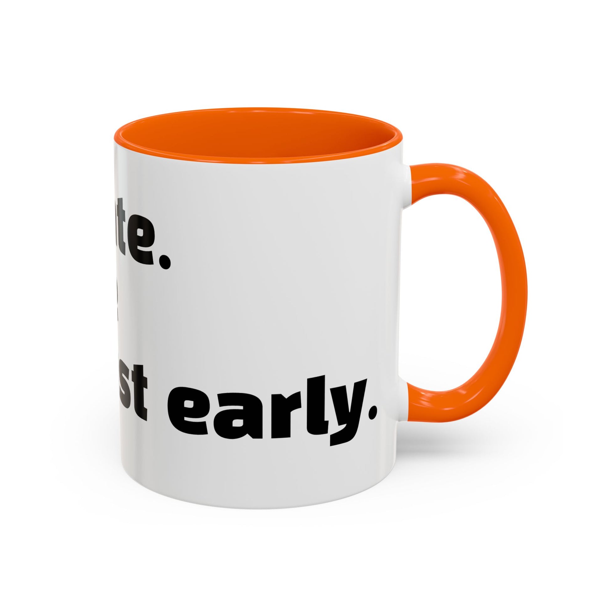 "I’m not late. Everyone else is just early."