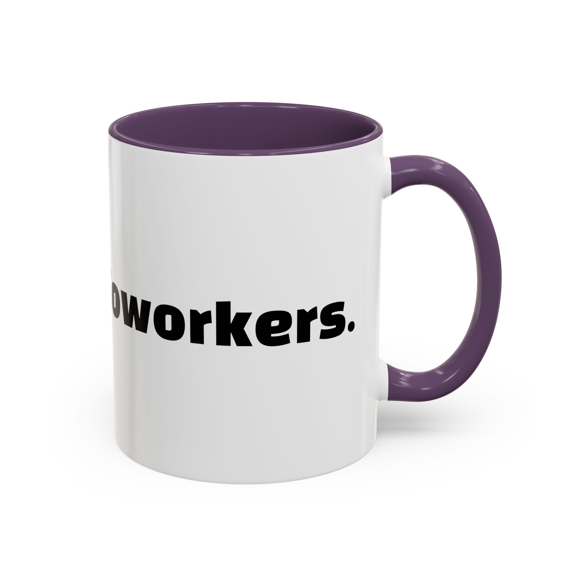 "Caffeine  Coworkers."
