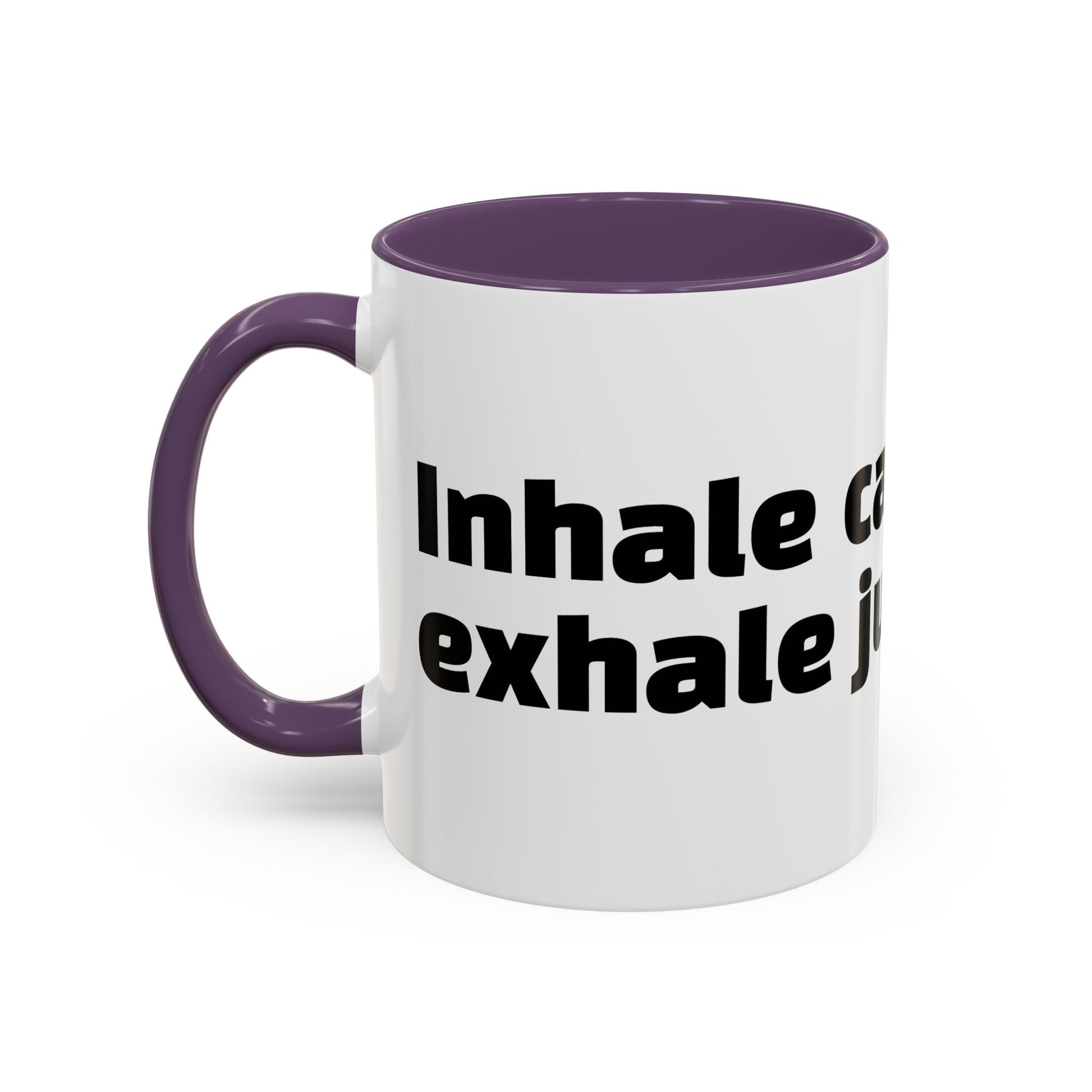 "Inhale caffeine, exhale judgement."