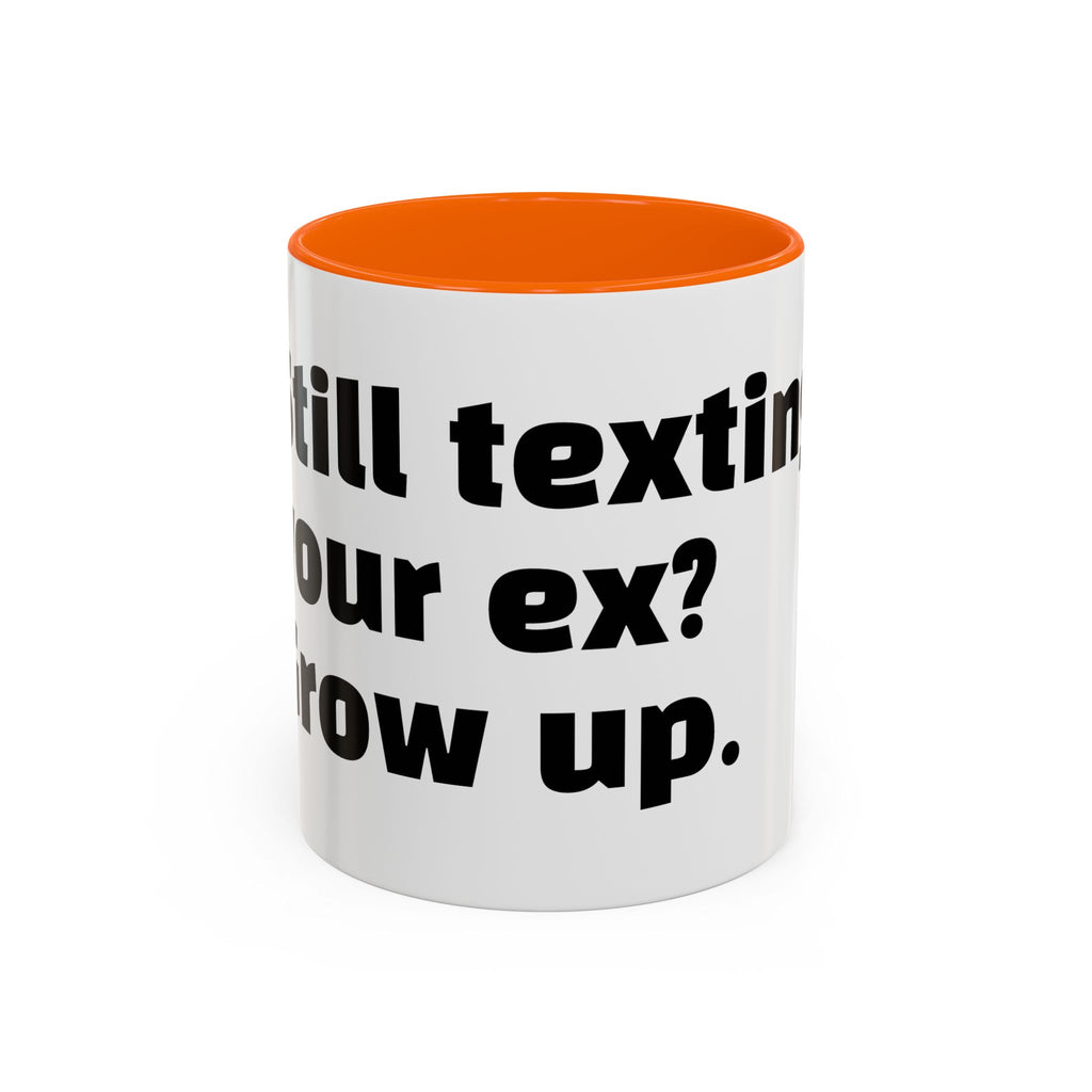 "Still texting your ex? Grow up."