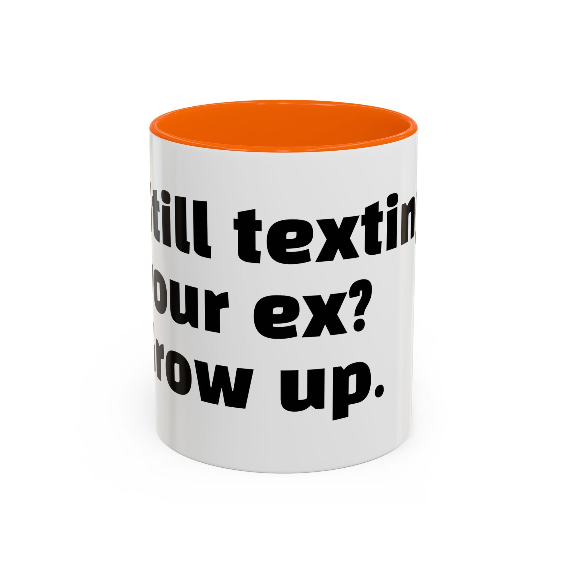 "Still texting your ex? Grow up."