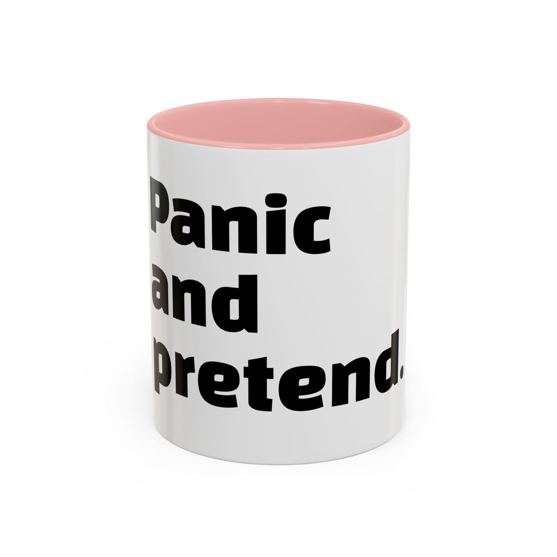 "Panic and pretend."