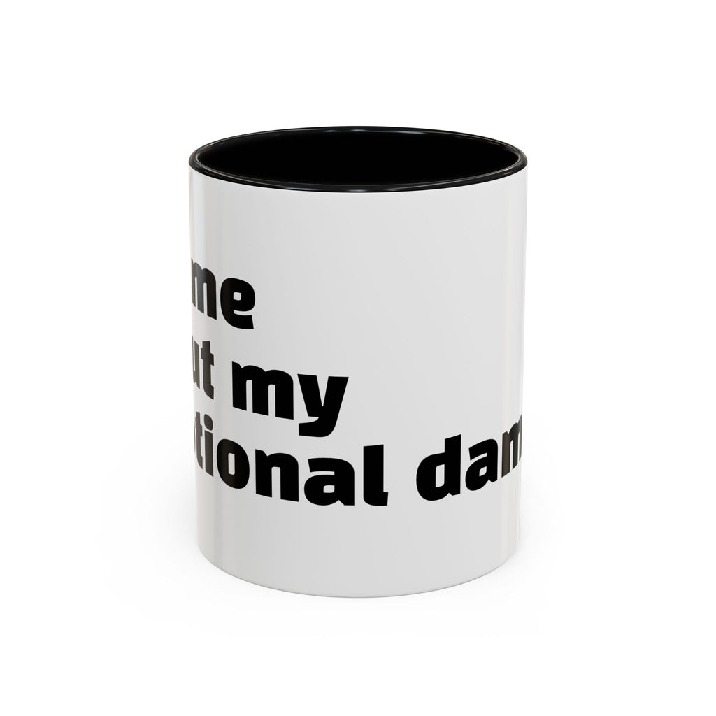 "Ask me about my emotional damage."