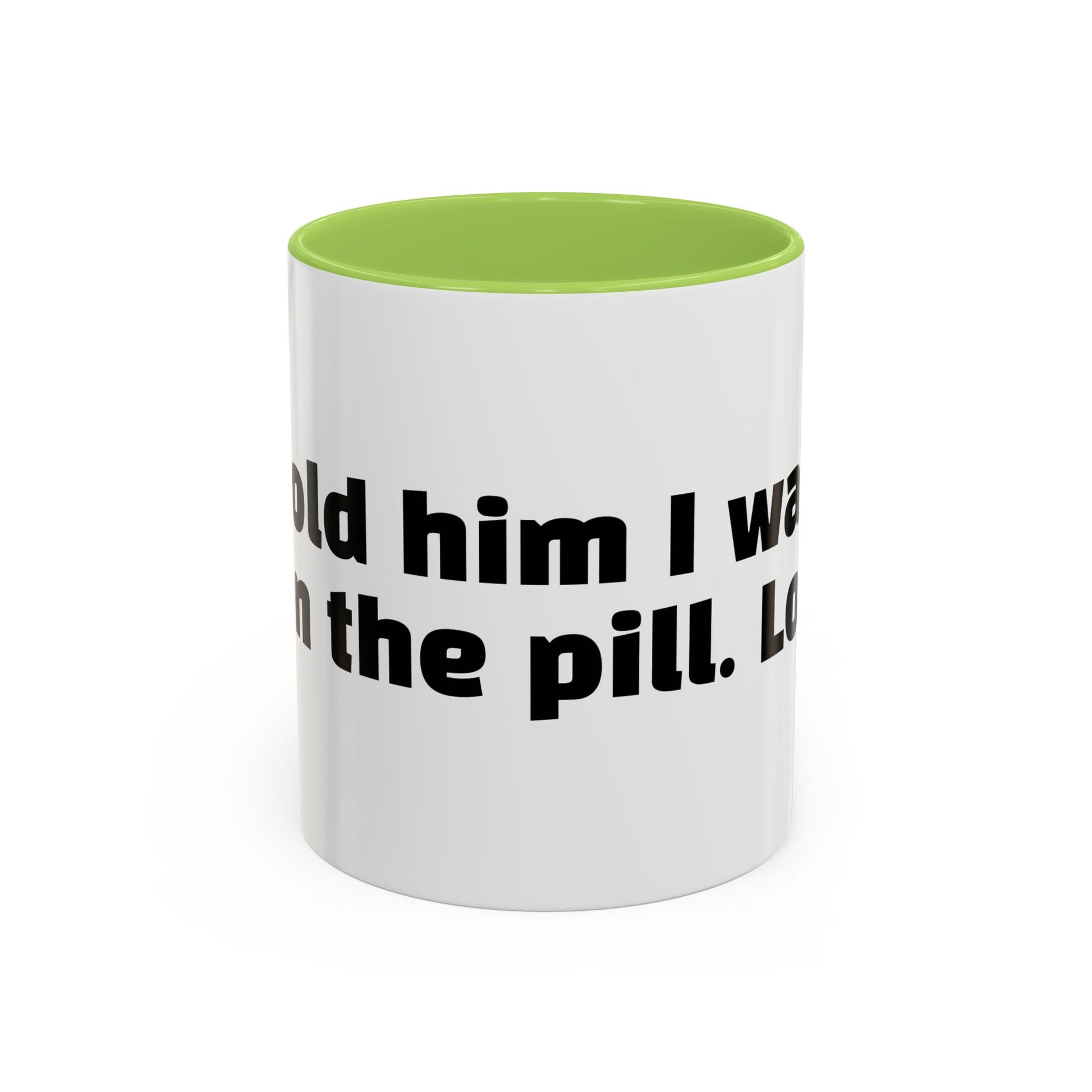 "Told him I was on the pill. Lol."