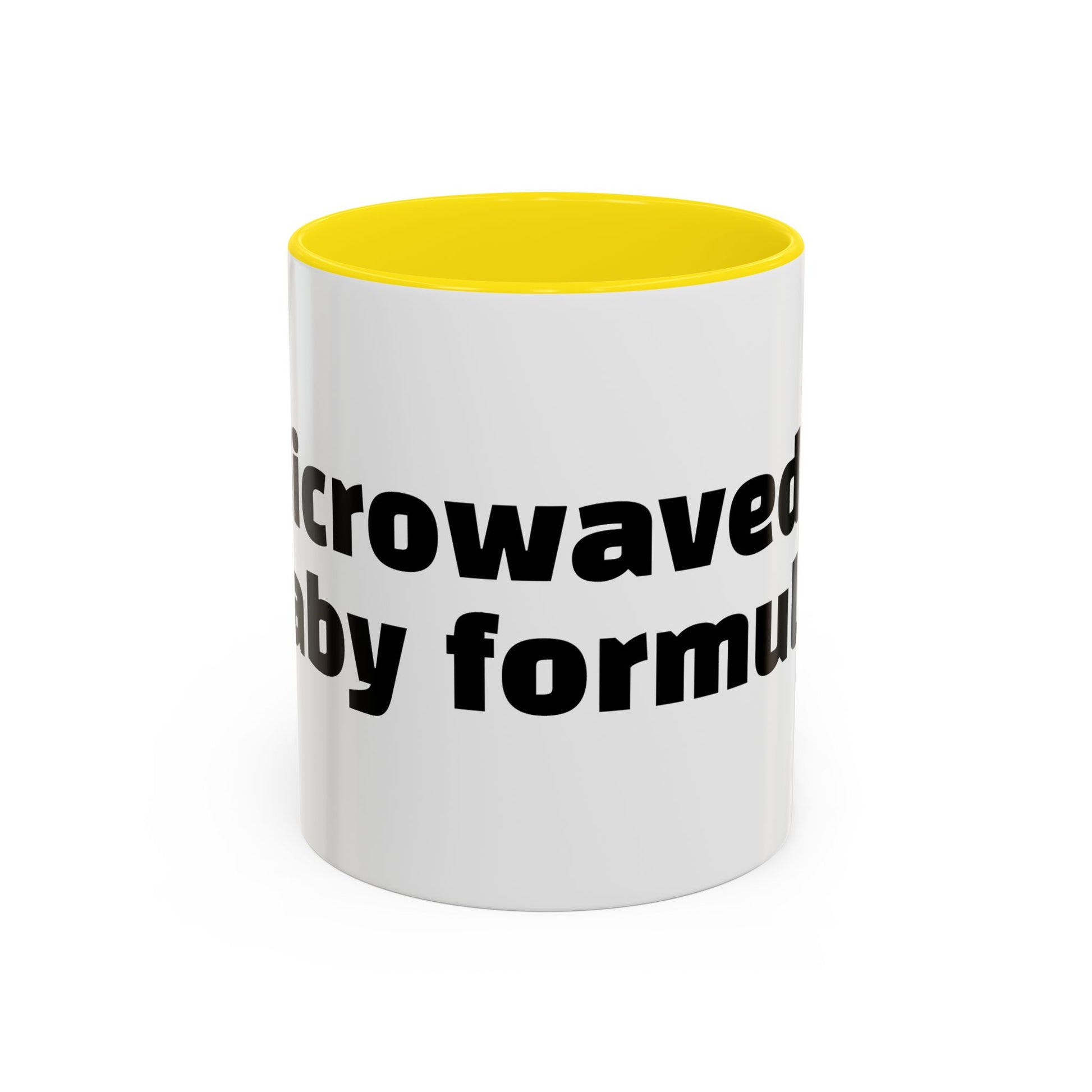 "Microwaved baby formula."