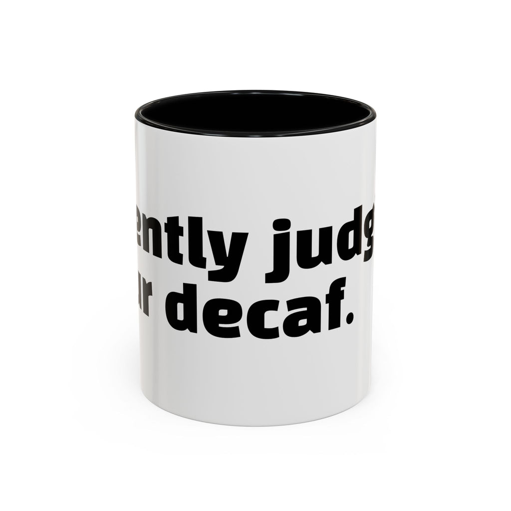 "Silently judging your decaf."