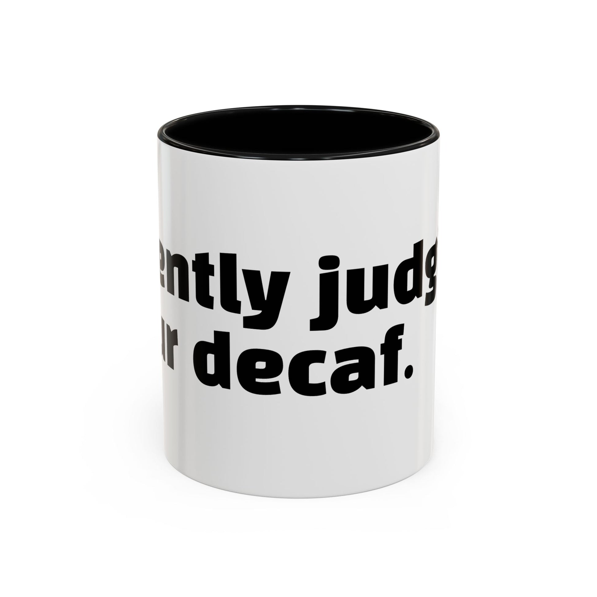 "Silently judging your decaf."