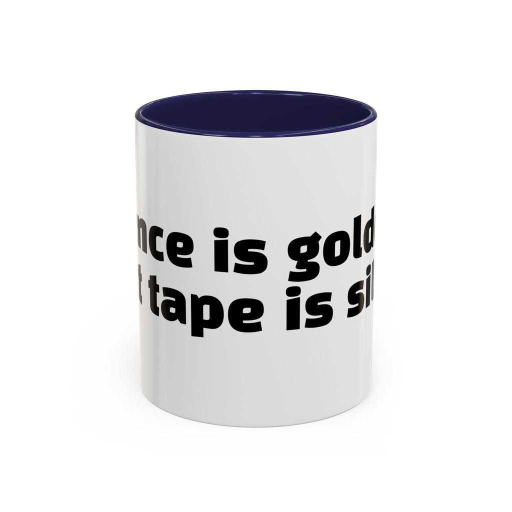"Silence is golden. Duct tape is silver."