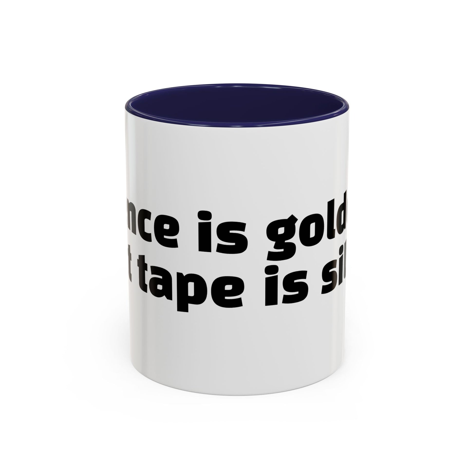 "Silence is golden. Duct tape is silver."