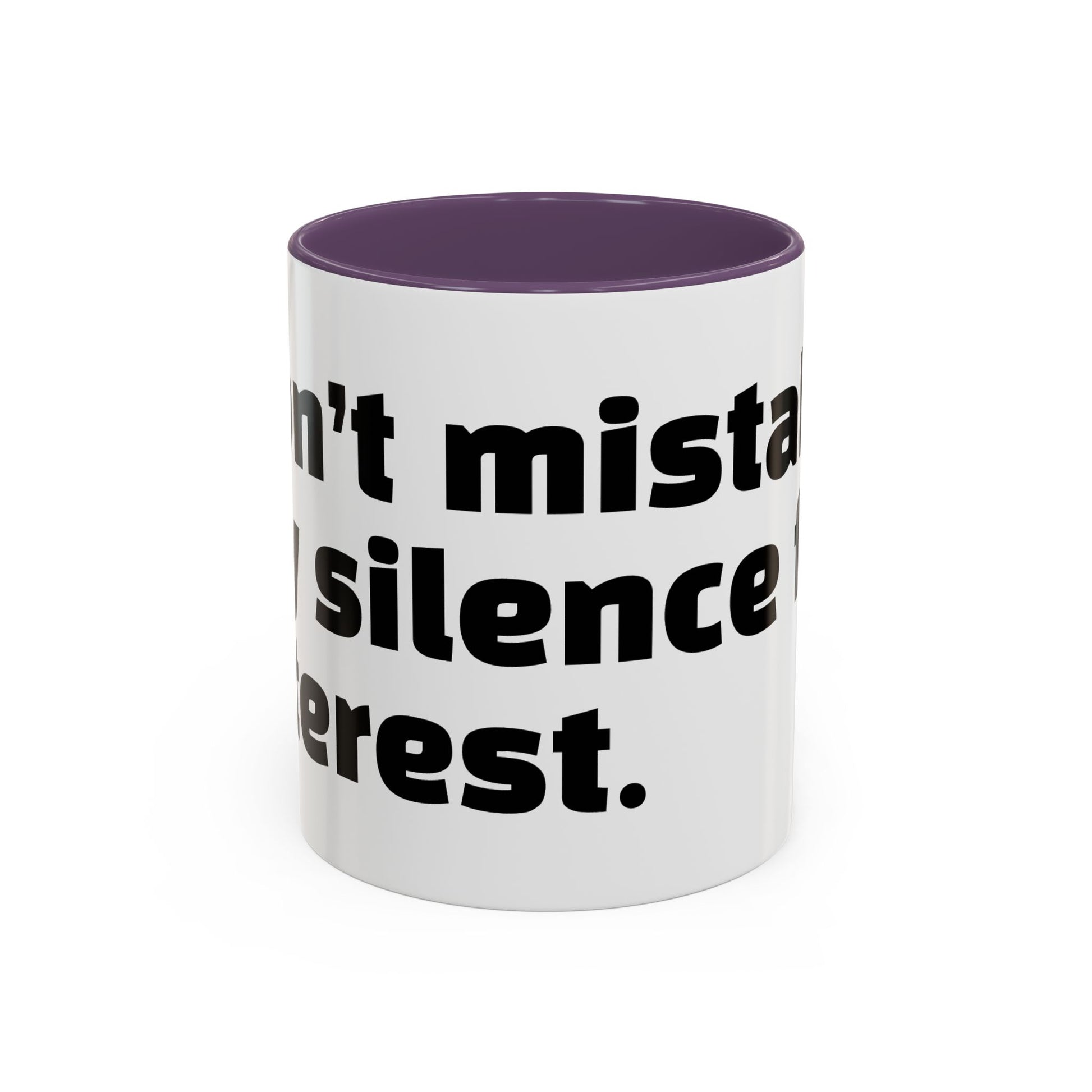 "Don’t mistake my silence for interest."