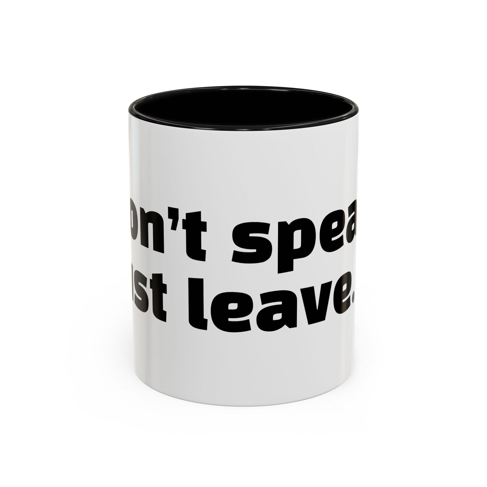 "Don’t speak. Just leave."
