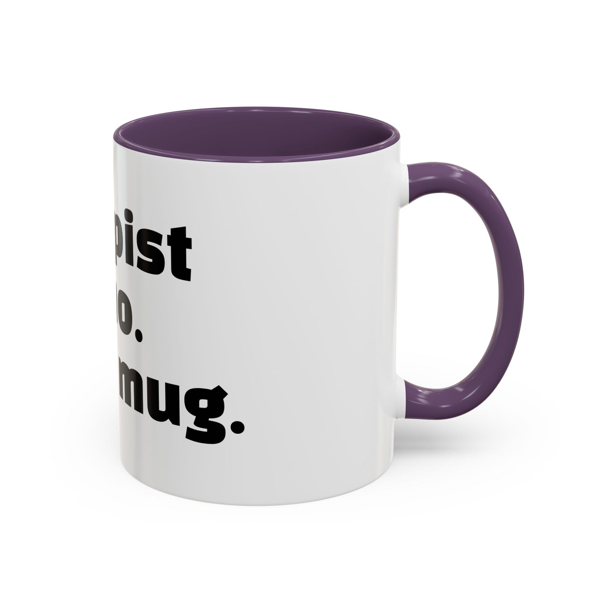 "Therapist said no. I said mug."