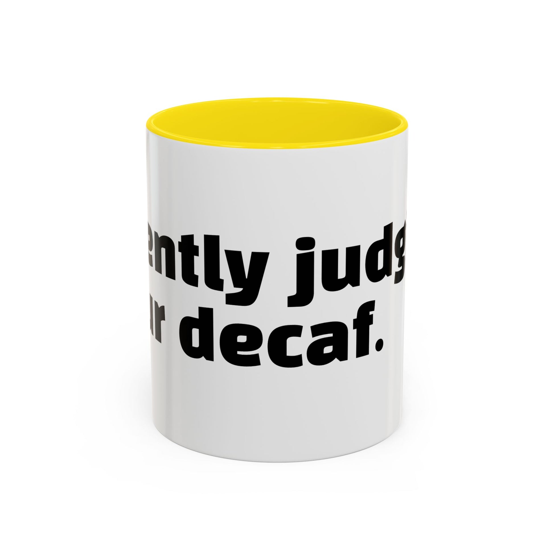 "Silently judging your decaf."