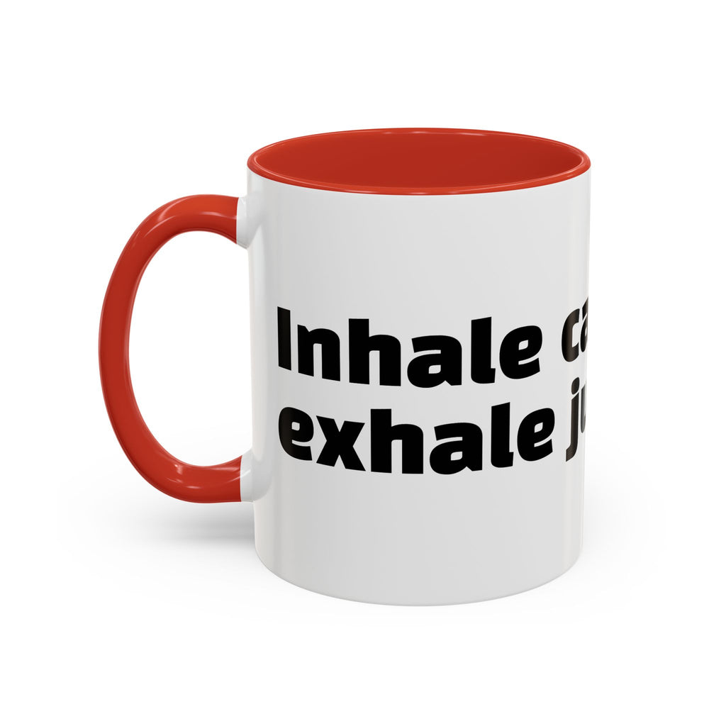 "Inhale caffeine, exhale judgement."