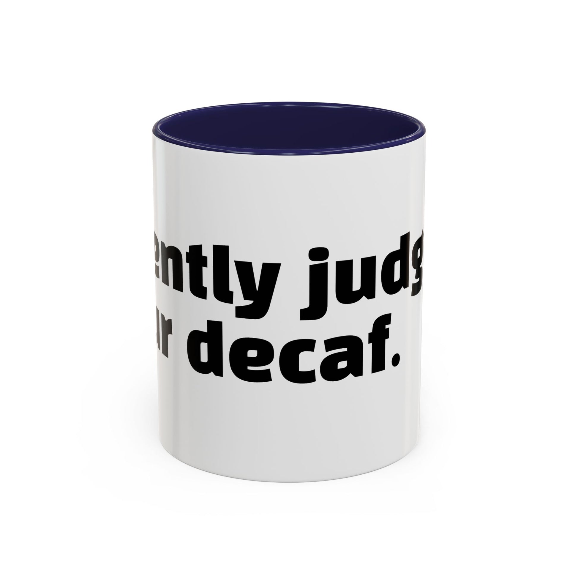 "Silently judging your decaf."