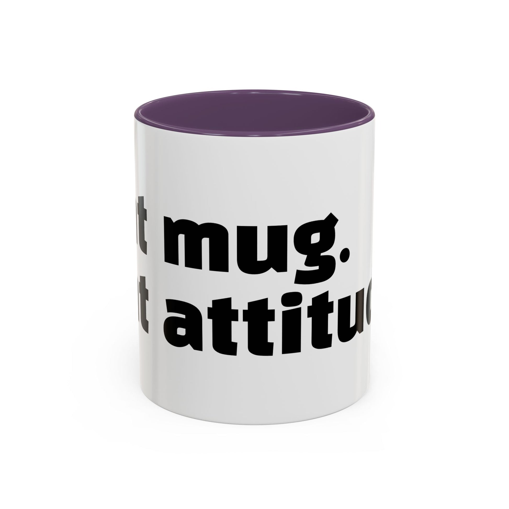 "Sht mug. Sht attitude.”