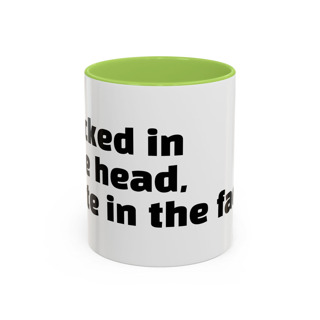 "F*cked in the head, cute in the face."