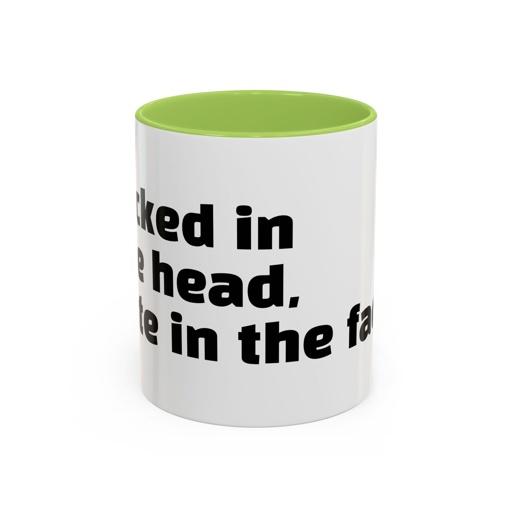 "F*cked in the head, cute in the face."
