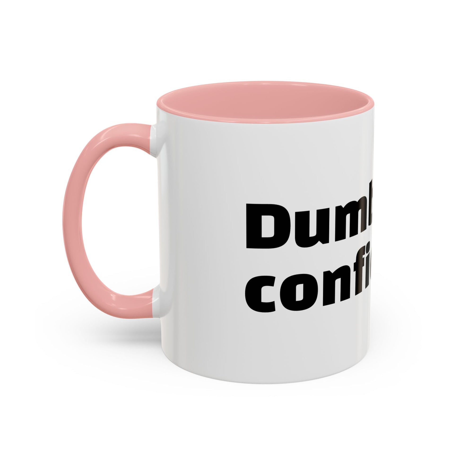 "Dumb with confidence."