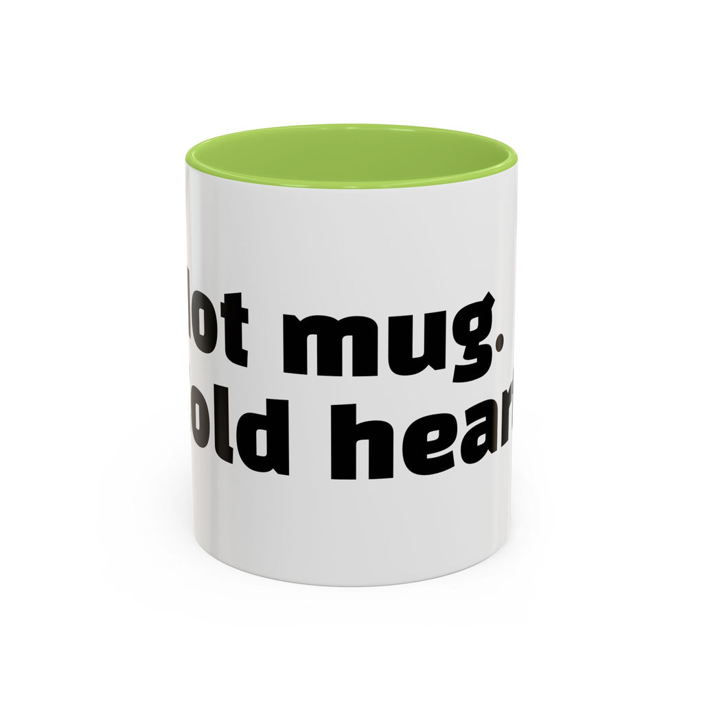 "Hot mug. Cold heart."