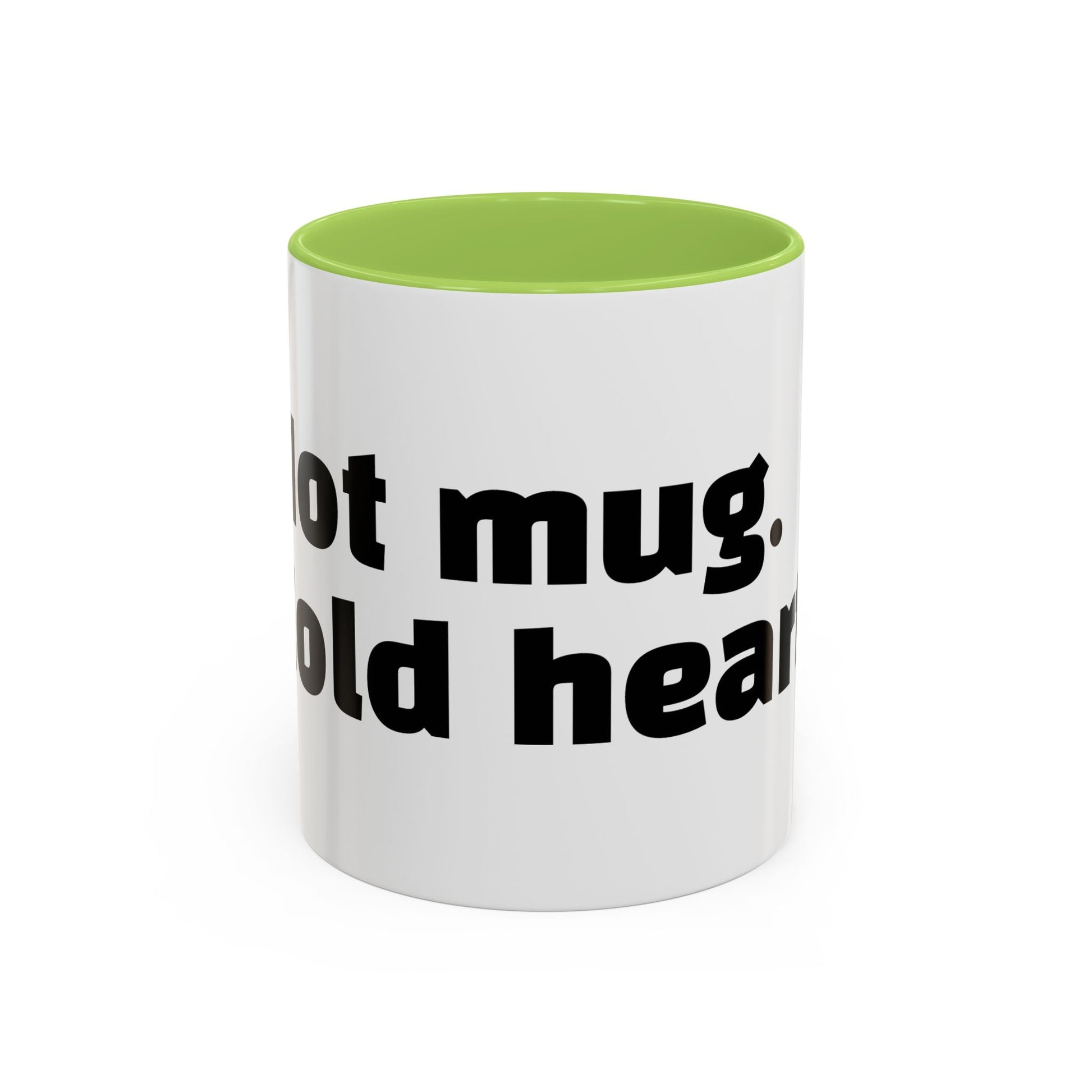 "Hot mug. Cold heart."