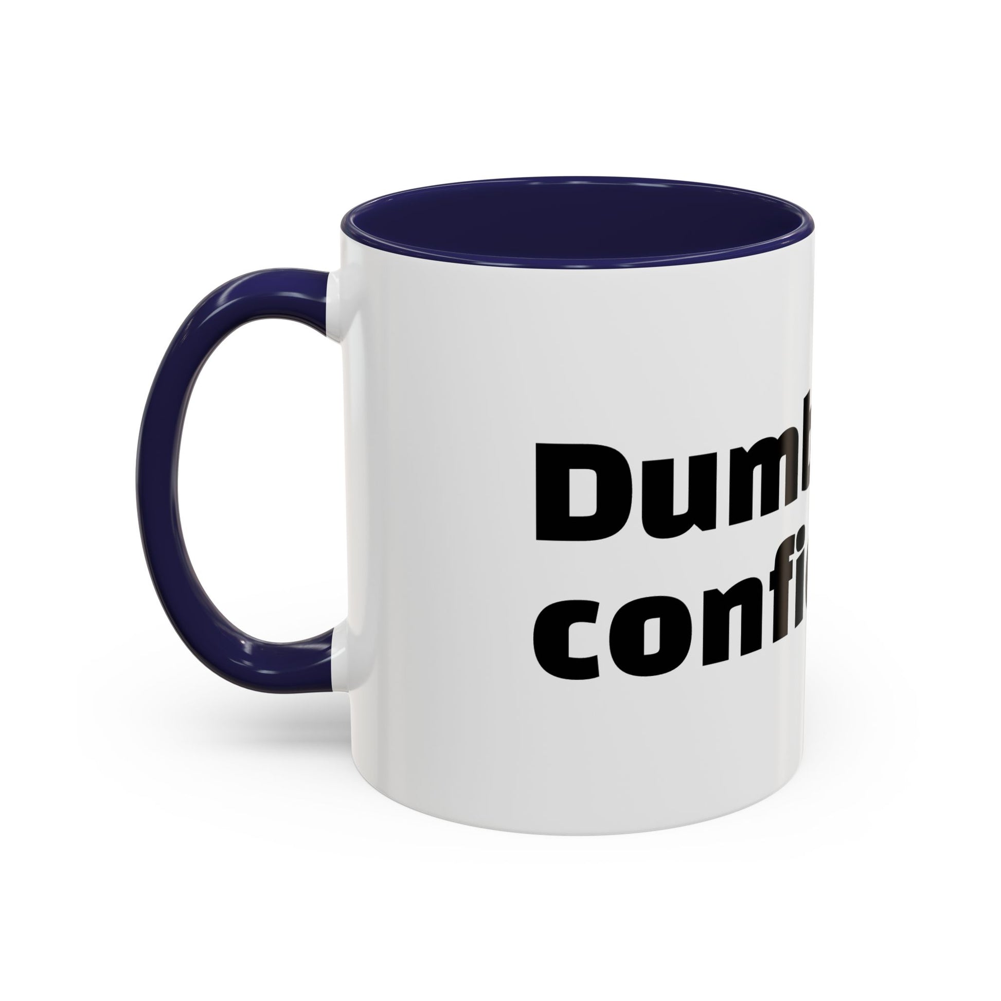 "Dumb with confidence."