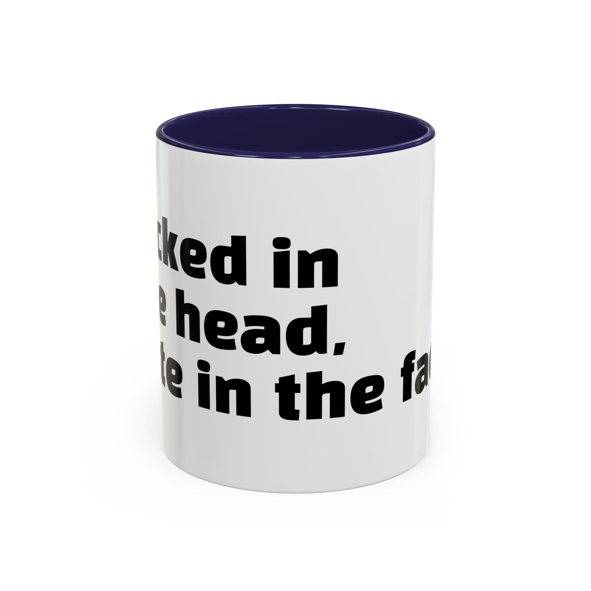"F*cked in the head, cute in the face."