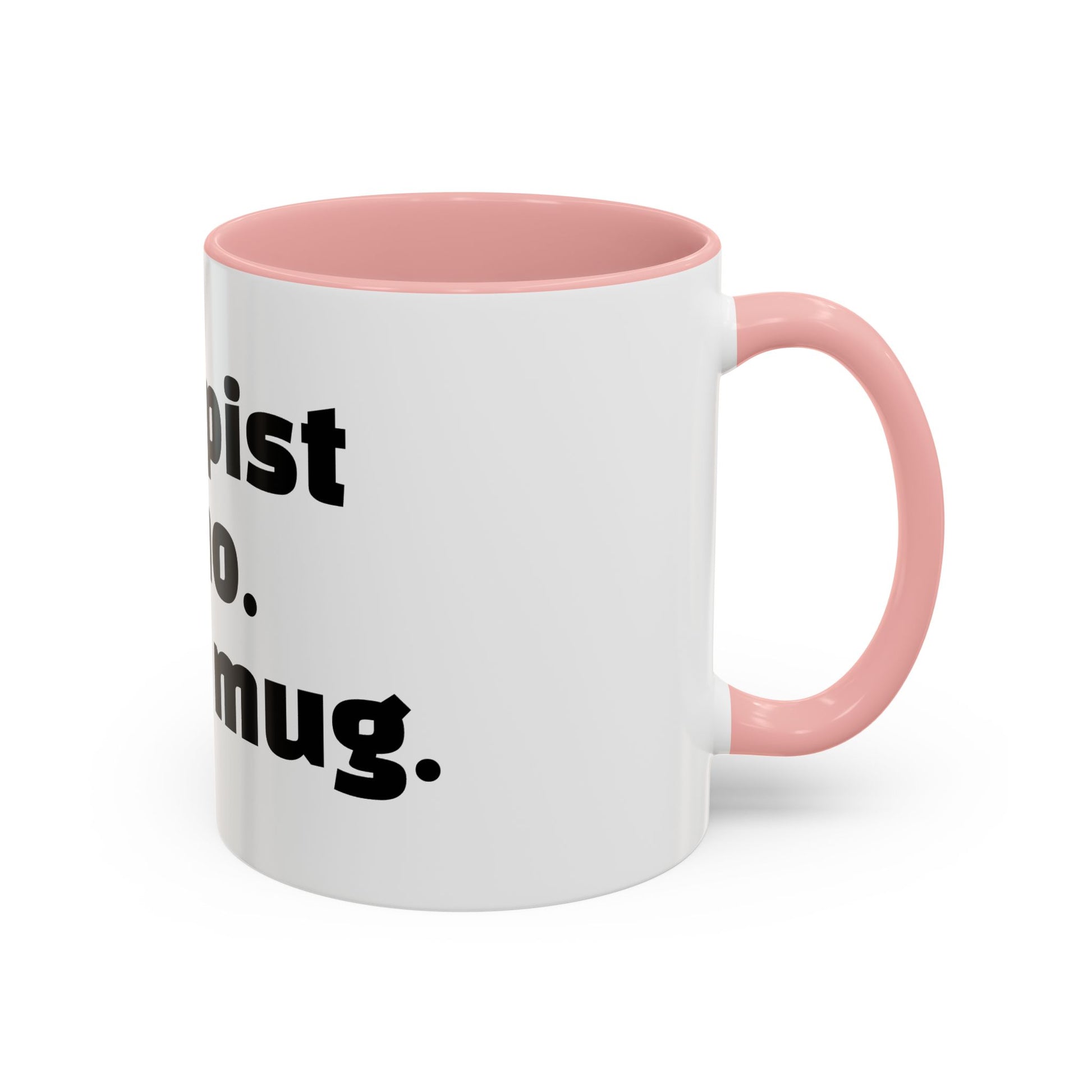 "Therapist said no. I said mug."