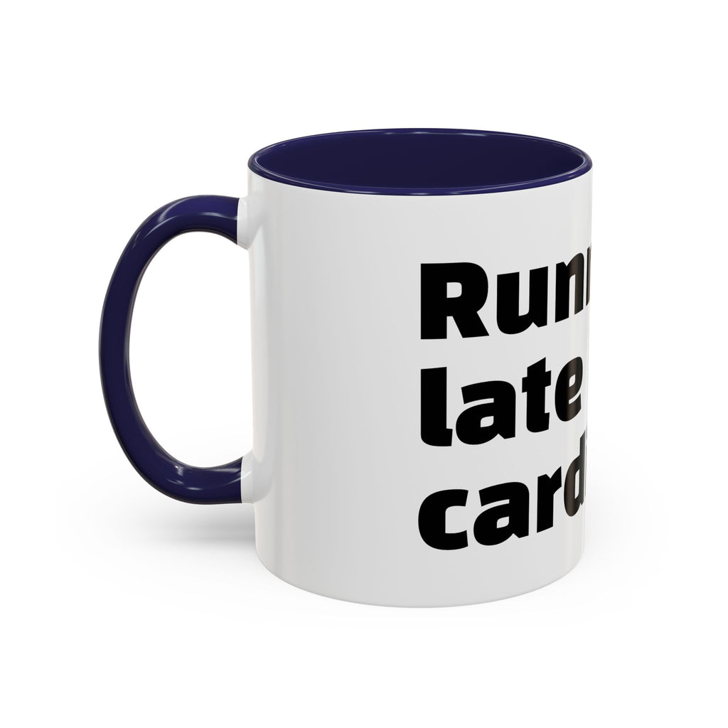 "Running late is my cardio."
