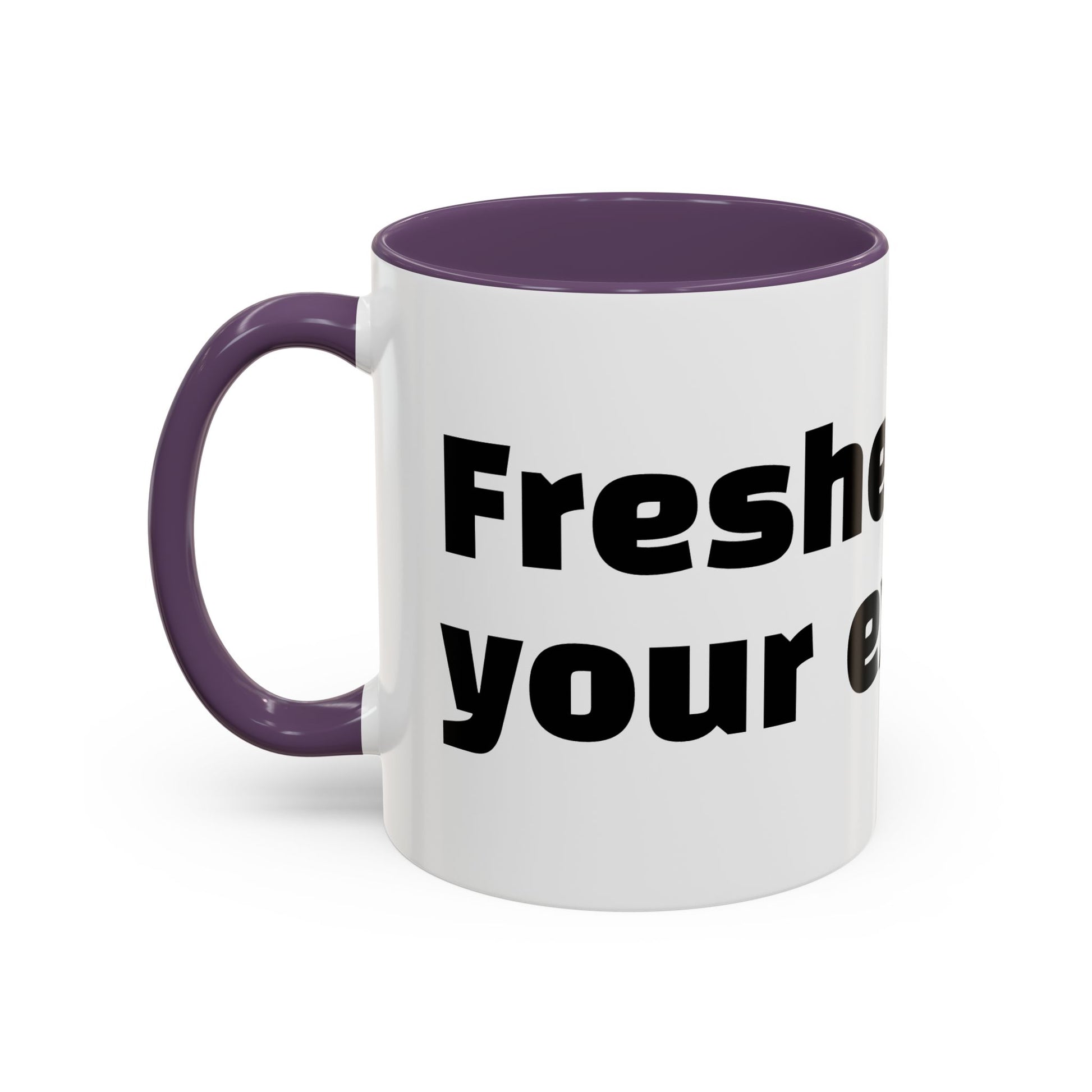 "Fresher than your excuses."