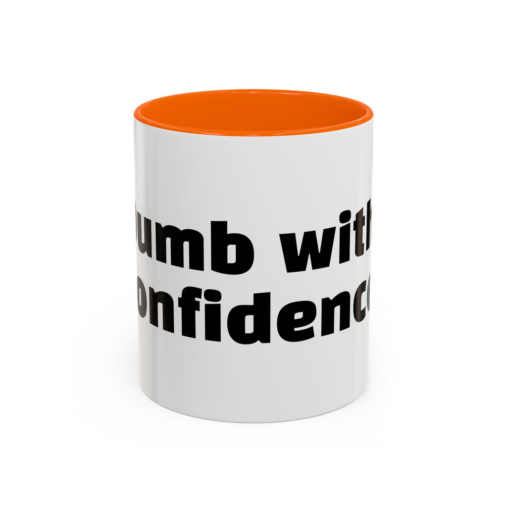 "Dumb with confidence."