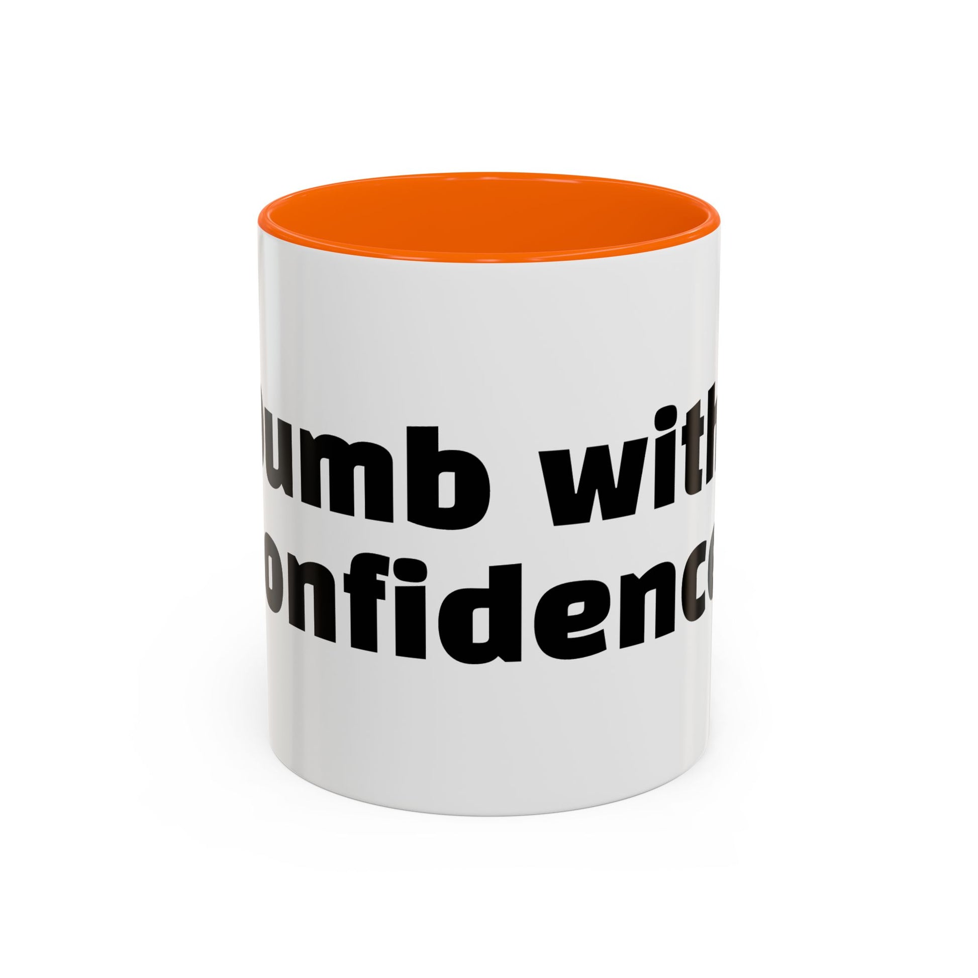 "Dumb with confidence."