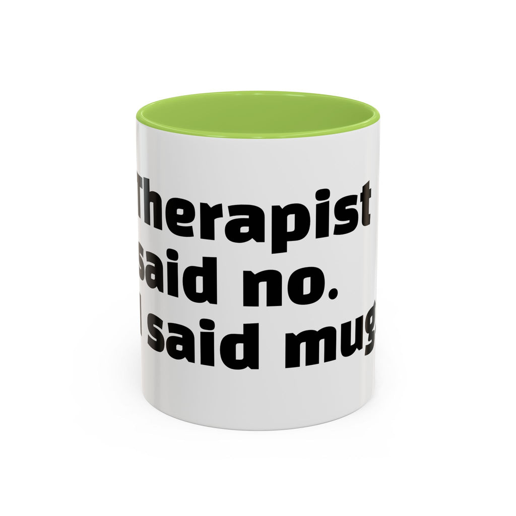 "Therapist said no. I said mug."