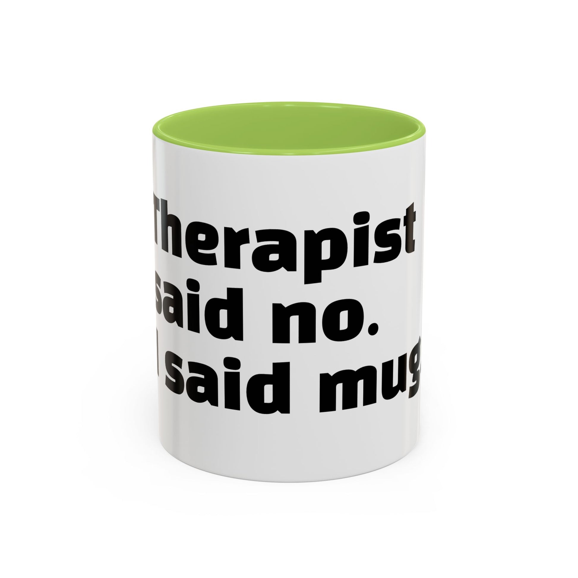 "Therapist said no. I said mug."