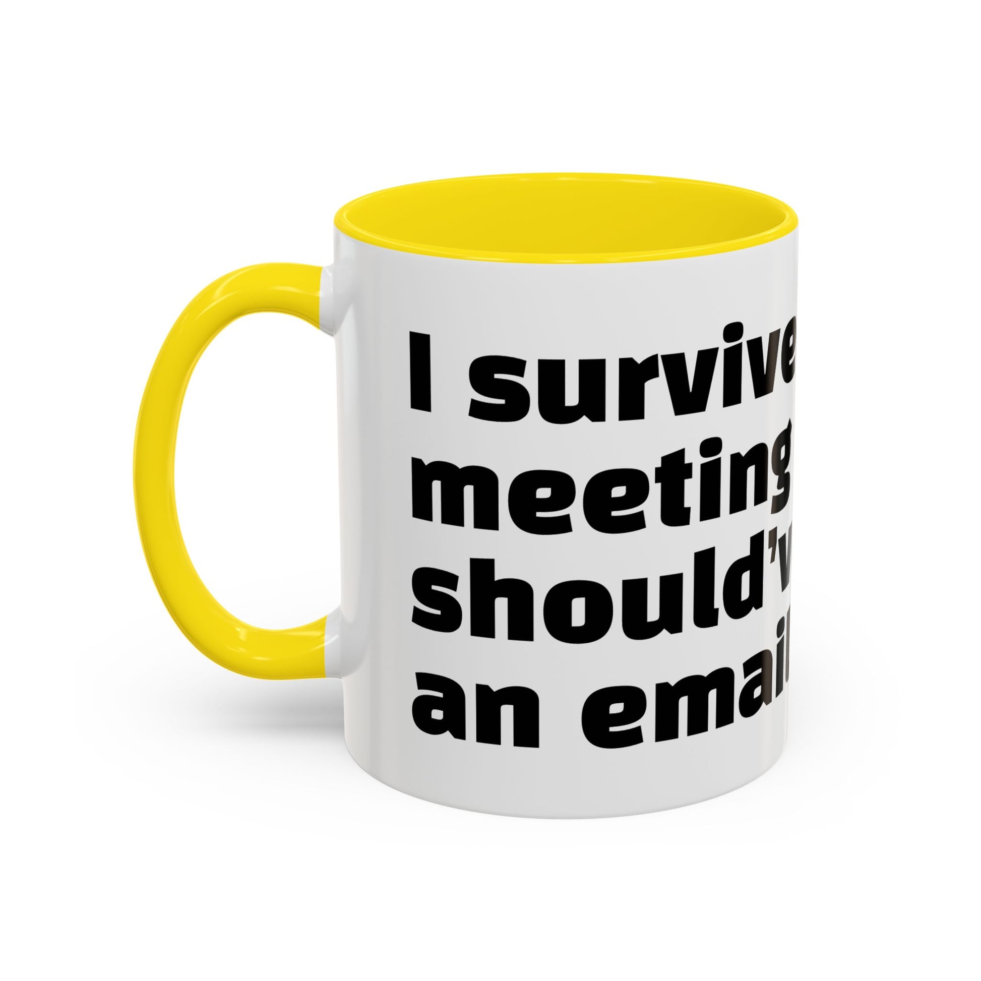 "I survived another meeting that should’ve been an email."