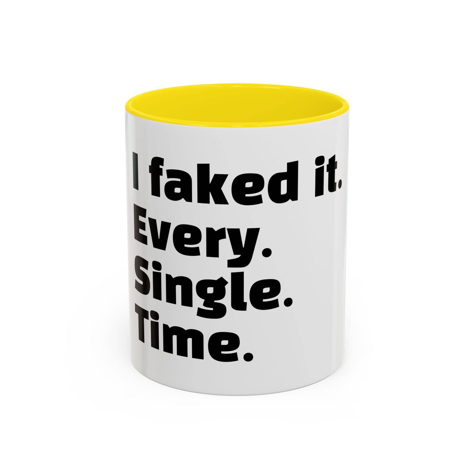 "I faked it. Every. Single. Time."