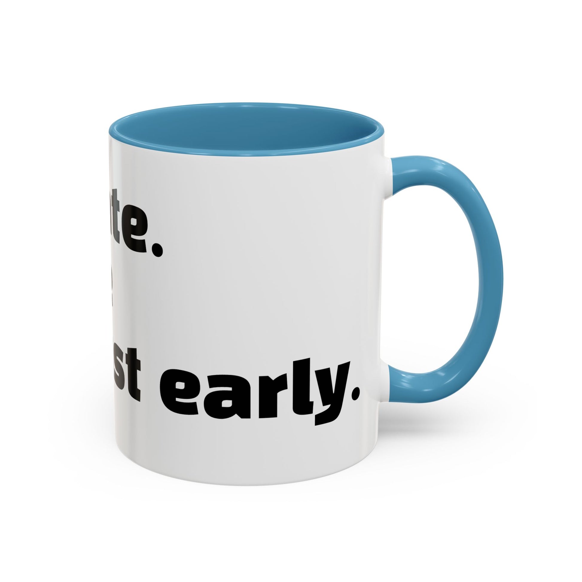"I’m not late. Everyone else is just early."