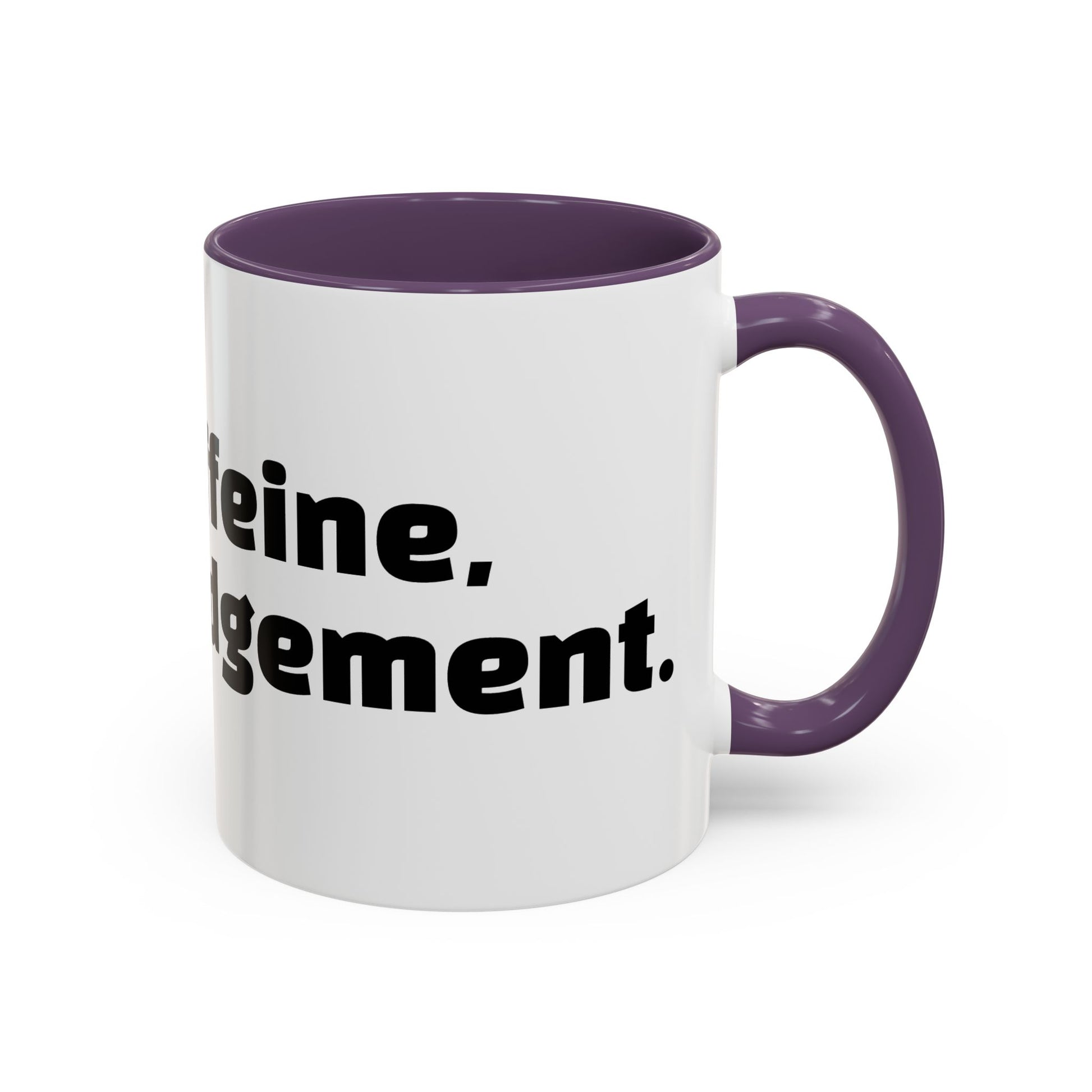 "Inhale caffeine, exhale judgement."