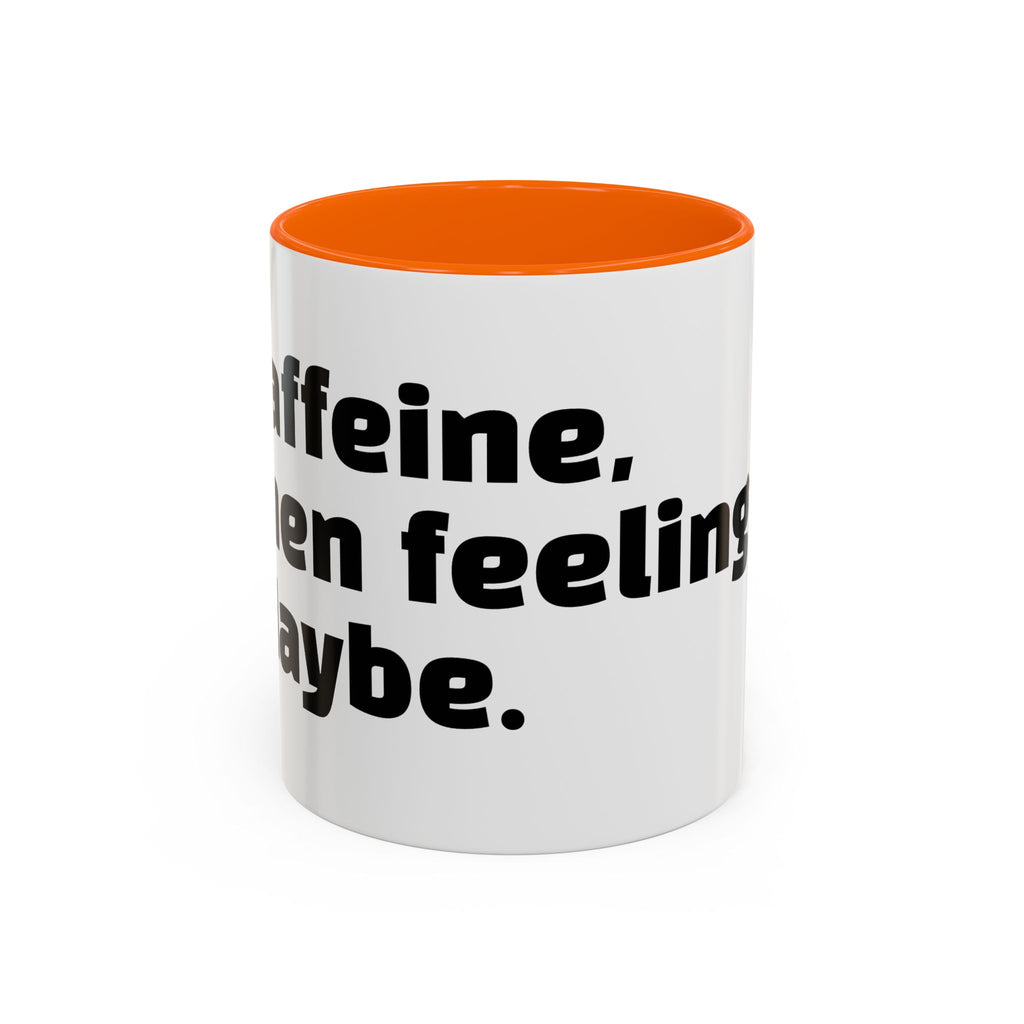 "Caffeine, then feelings. Maybe."