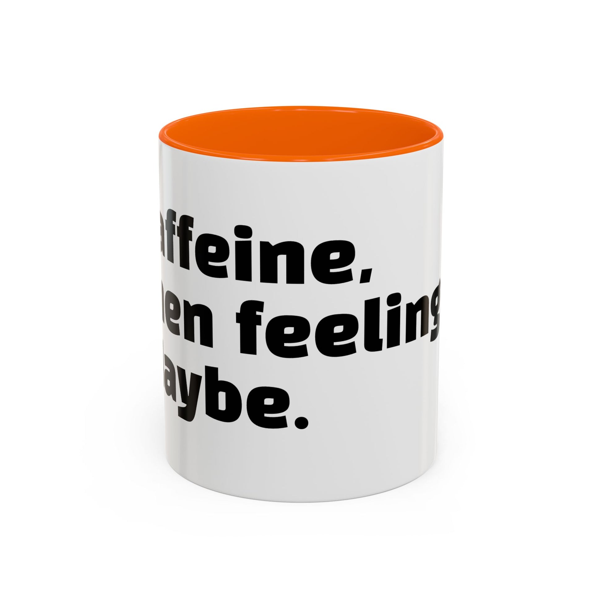 "Caffeine, then feelings. Maybe."