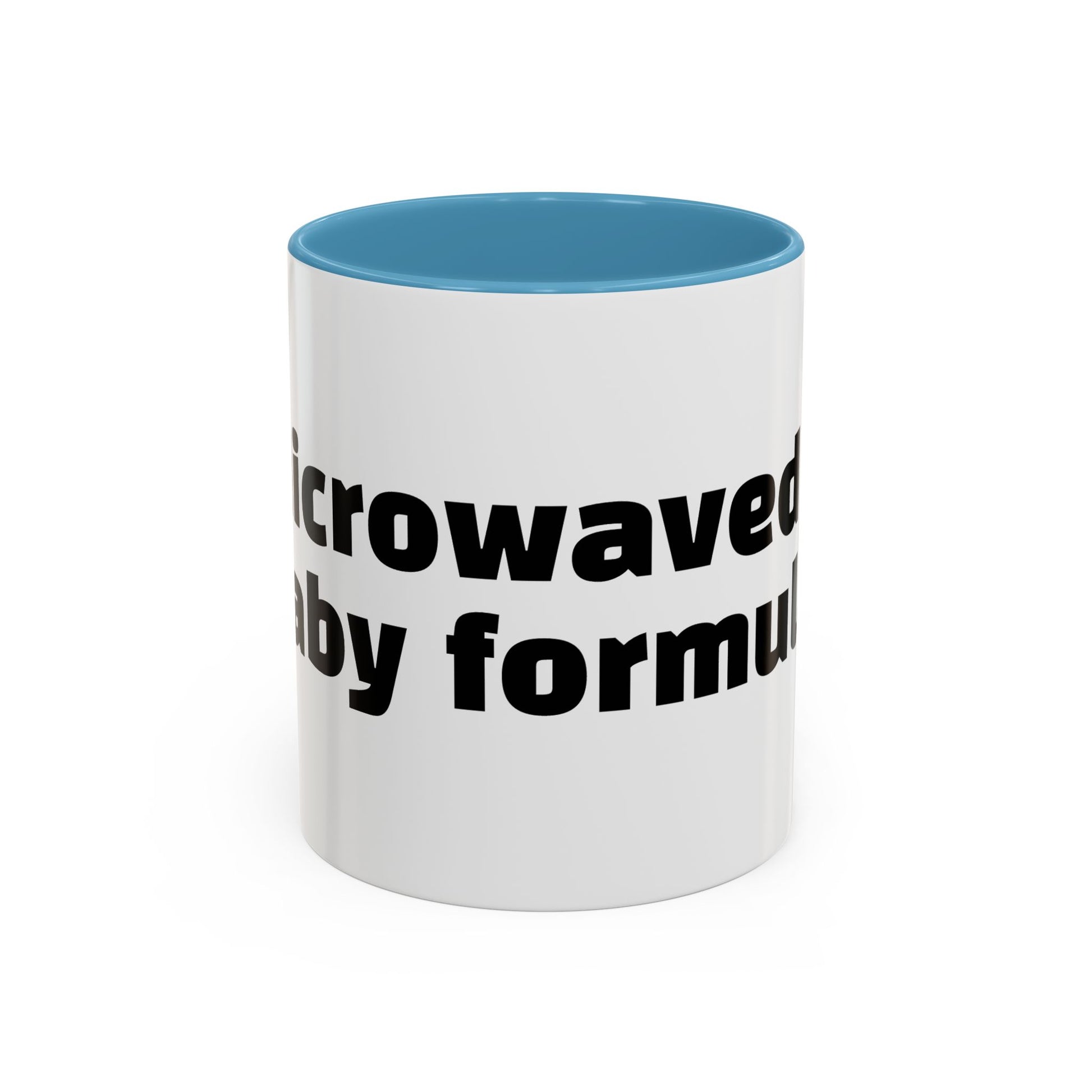 "Microwaved baby formula."