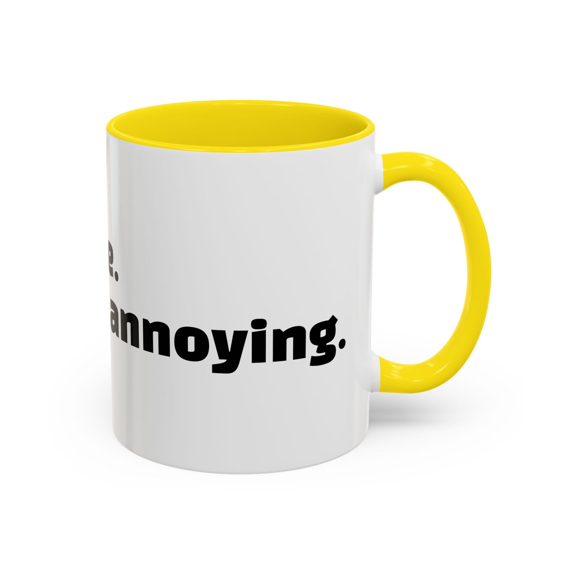 "I’m not rude. You’re just annoying."